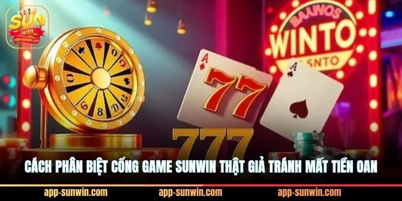 Cách phân biệt cổng game Sunwin thật giả tránh mất tiền oan
