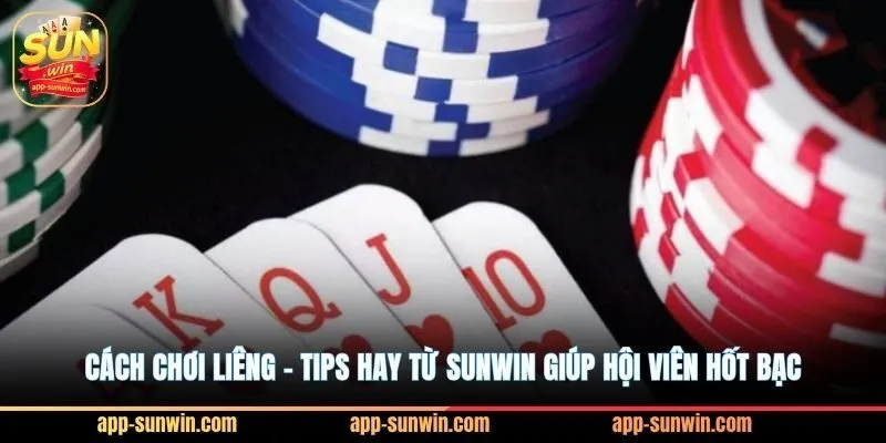 Cách chơi liêng - Tips hay từ Sunwin giúp hội viên hốt bạc
